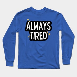 Always tired Long Sleeve T-Shirt